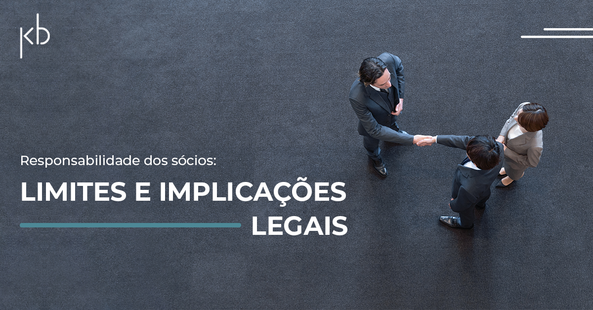 Responsabilidade Dos Sócios Limites E Implicações Legais Kb Advogados 8918